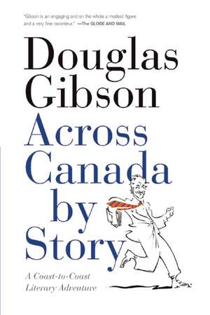 Across Canada by Story: A Coast-to-Coast Literary Adventure de Douglas Gibson