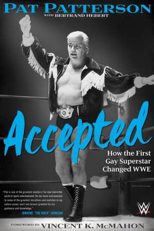 Accepted: How the First Gay Superstar Changed WWE de Pat Patterson