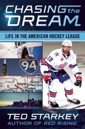 Chasing the Dream: Life in the American Hockey League de Ted Starkey