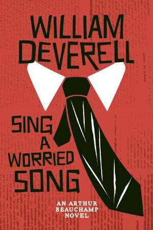 Sing a Worried Song: An Arthur Beauchamp Novel de William Deverell