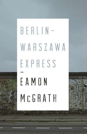 Berlin-Warszawa Express de Eamon McGrath