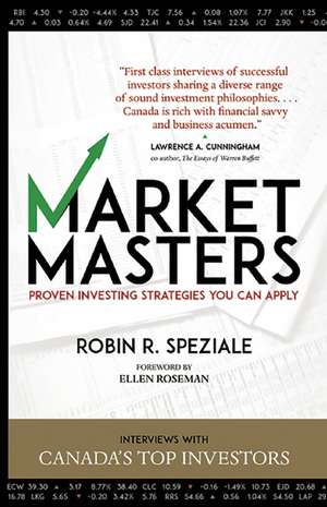 Market Masters: Interviews with Canada's Top Investors -- Proven Investing Strategies You Can Apply de Robert R. Speziale