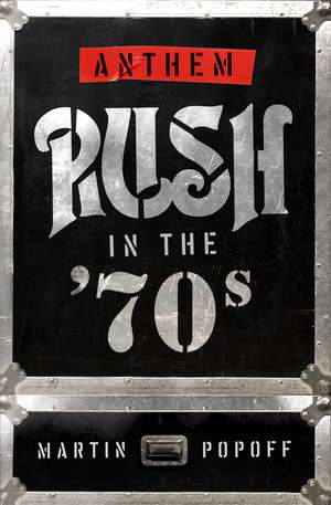 Anthem: Rush in the '70s de Martin Popoff