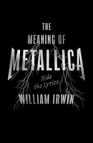 The Meaning of Metallica: Ride the Lyrics de William Irwin