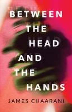 Between the Head and the Hands de James Chaarani