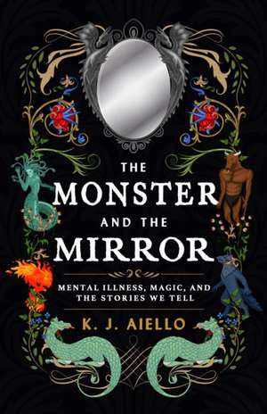 The Monster and the Mirror de K J Aiello