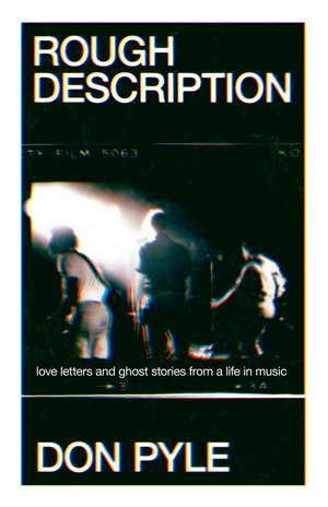 Rough Description: Love Letters and Ghost Stories From a Life in Music de Don Pyle