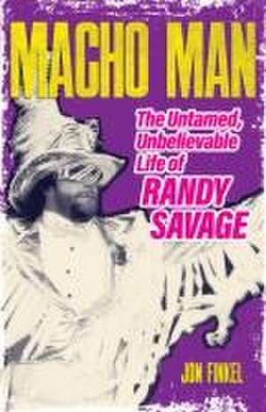 Macho Man: The Life of Randy Savage de Jon Finkel