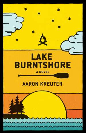 Lake Burntshore: A Novel de Aaron Kreuter