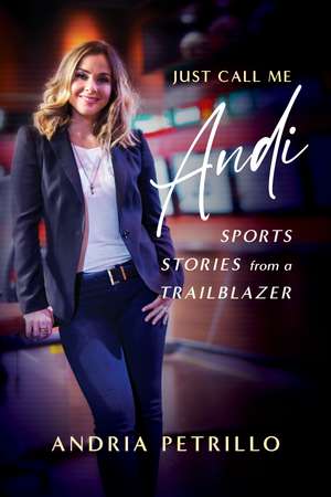 Just Call Me 'Andi': Sports Stories from a Trailblazer de Andria Petrillo