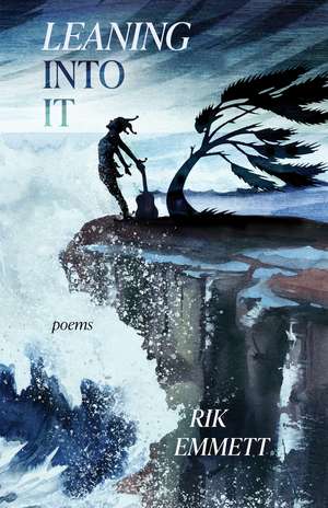 Leaning Into It: Poems de Rik Emmett