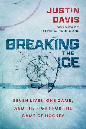 Breaking the Ice: Seven Lives, One Game, and the Fight for the Game of Hockey de Justin Davis