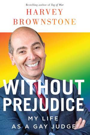 Without Prejudice: My Life as a Gay Judge de Harvey Brownstone