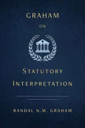 Graham on Statutory Interpretation de Randal N. M. Graham