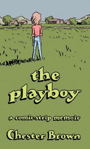 The Playboy: A Comic-Strip Memoir de Chester Brown