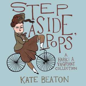 Step Aside, Pops: A Hark! a Vagrant Collection de Kate Beaton