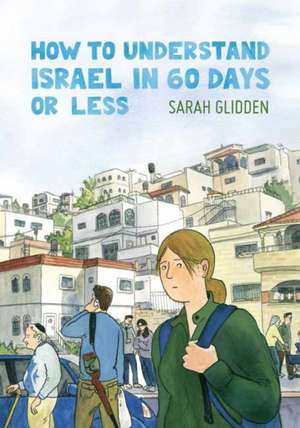 How to Understand Israel in 60 Days or Less de Sarah Glidden