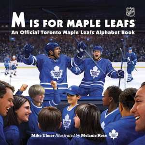 M Is for Maple Leafs: An Official Toronto Maple Leafs Alphabet Book de Michael Ulmer