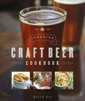 The Canadian Craft Beer Cookbook de David Ort