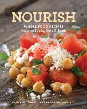 Nourish: Whole Food Recipes Featuring Seeds, Nuts and Beans de Nettie Cronish