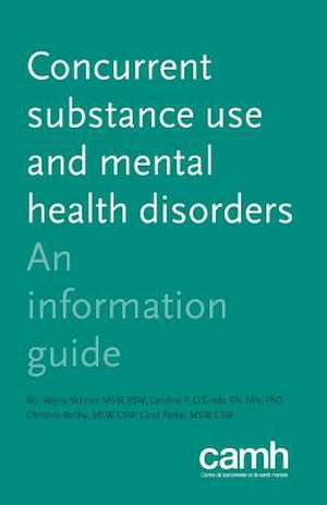 Concurrent Substance Use and Mental Health Disorders: An Information Guide de W. J. Wayne Skinner