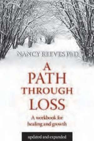 A Path Through Loss: A Guide to Writing Your Healing & Growth de Nancy Reeves