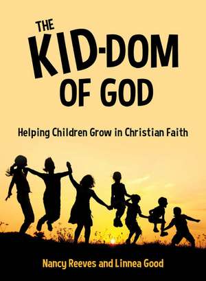 The Kid-dom of God: Helping Children Grow in Christian Faith de Nancy Reeves