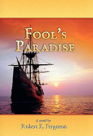 Fool's Paradise de Robert E. Ferguson