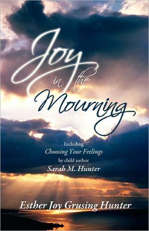 Joy in the Mourning de Esther Joy Grusing Hunter