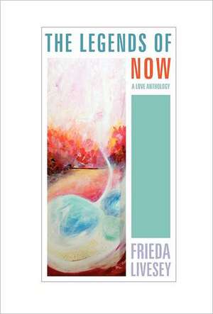 The Legends of Now de Frieda Livesey