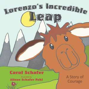 Lorenzo's Incredible Leap: A Story of Courage de Carol Schafer