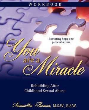 You Are a Miracle Workbook: Rebuilding After Childhood Sexual Abuse de Samantha Thomas