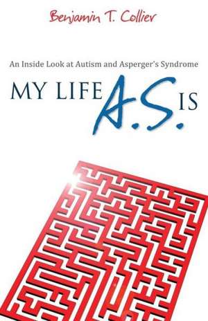 My Life A.S. Is: An Inside Look at Autism and Asperger's Syndrome de Benjamin T. Collier