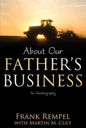 About Our Father's Business: An Autobiography de Frank Rempel