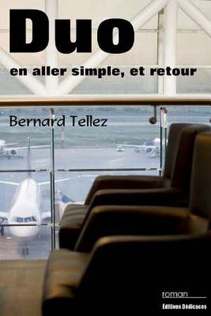 Duo En Aller Simple, Et Retour de Bernard Tellez