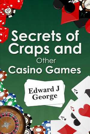 Secrets of Craps and Other Casino Games de Edward J. George