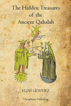 The Hidden Treasures of the Ancient Qabalah de Elias Gewurz