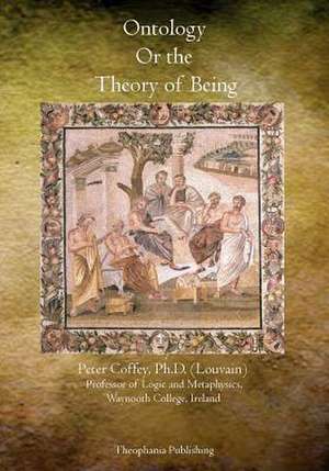 Ontology or the Theory of Being de Ph. D. Peter Coffey