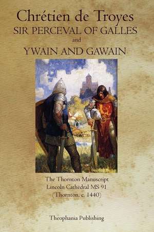 Sir Perceval of Galles and Ywain and Gawain de Chretien De Troyes