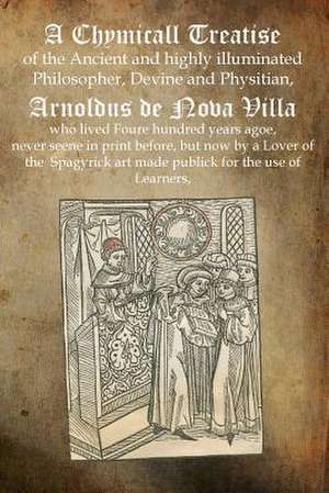 A Chymicall Treatise de Arnoldus De Nova Villa