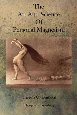 The Art and Science of Personal Magnetism de Theron Q. Dumont