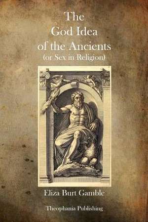 The God Idea of the Ancients de Eliza Burt Gamble