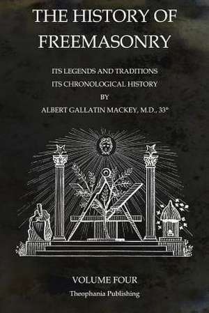 The History of Freemasonry Volume 4 de Albert Gallatin Mackey