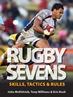 Rugby Sevens: Skills, Tactics and Rules de John McKittrick