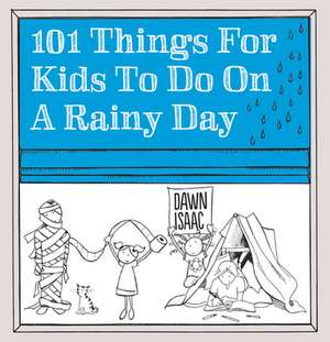 101 Things for Kids to Do on a Rainy Day de Dawn Isaac