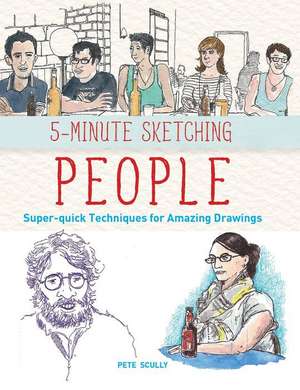 5-Minute Sketching -- People: Super-Quick Techniques for Amazing Drawings de Pete Scully