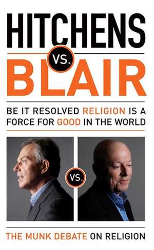 Hitchens vs. Blair: Be It Resolved Religion Is a Force for Good in the World de Christopher Hitchens