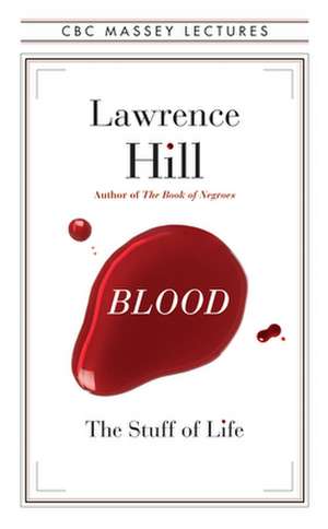 Blood: The Stuff of Life de Lawrence Hill