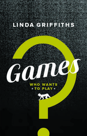 Games: Who Wants to Play? de Linda Griffiths