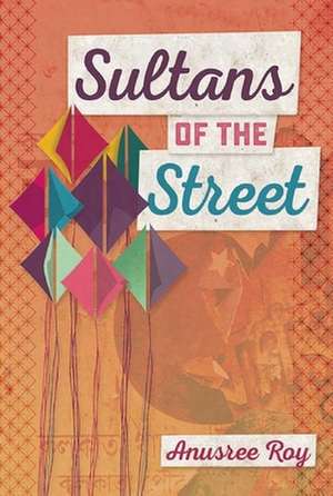 Sultans of the Street de Anusree Roy